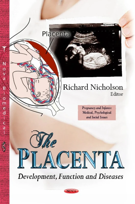PLACENTA: Development, Function & Diseases (Pregnancy and Infants: Medical, Psychological and Social Issues: Human Reproductive System - Anatomy, Roles and Disorders)