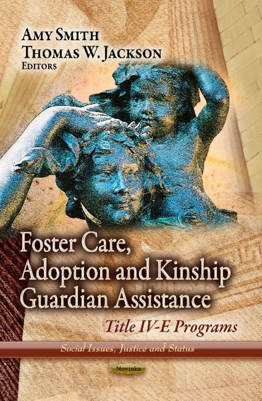 Foster Care, Adoption & Kinship Guardian Assistance: Title IV-E Programs (Social Issues, Justice and Status)