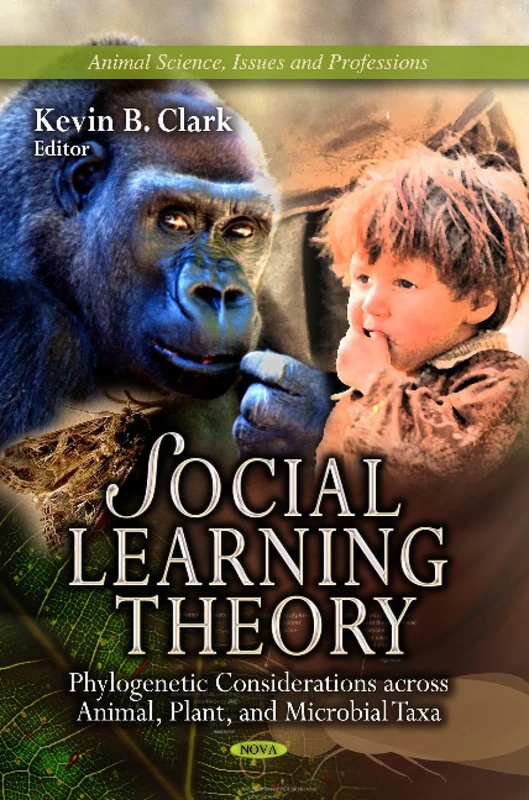 SOCIAL LEARNING THEORY: Phylogenetic Considerations Across Animal, Plant & Microbial Taxa (Animal Science, Issues and Professions)