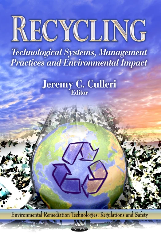 RECYCLING: Technological Systems, Management Practices & Environmental Impact (Environmental Remediation Technologies, Regulations and Safety)