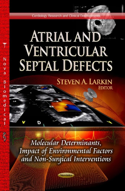 Atrial & Ventricular Septal Defects: Molecular Determinants, Impact of Environmental Factors & Non-Surgical Interventions (Cardiology Research and Clinical Developments)