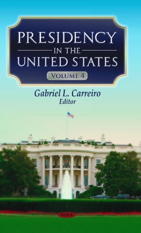Presidency in the United States Volume 4 - Nova Science