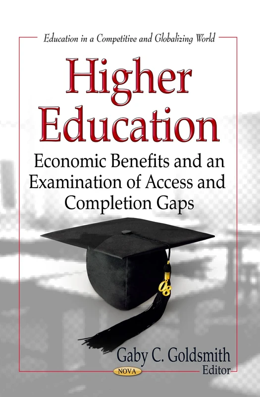 Higher Education: Economic Benefits & an Examination of Access & Completion Gaps (Education in a Competitive and Globalizing World)