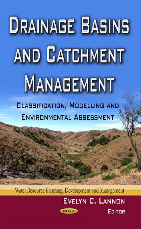 Drainage Basins & Catchment Management: Classification, Modelling & Environmental Assessment (Water Resource Planning, Development and Management)