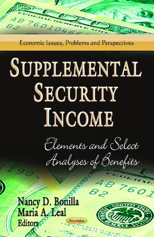 SUPPLEMENTAL SECURITY INCOME: Elements & Select Analyses of Benefits (Economic Issues, Problems and Perspectives)