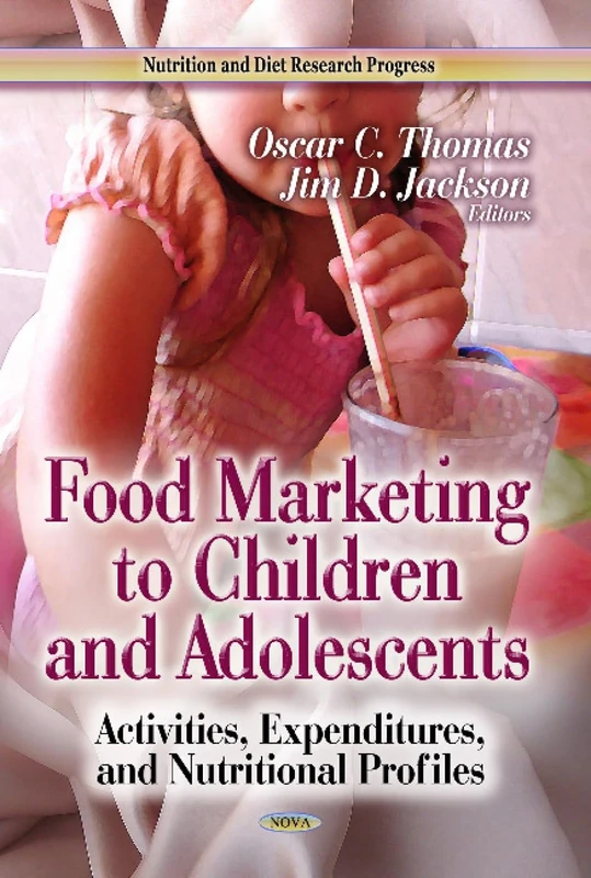 FOOD MARKETING TO CHILDREN ADOLESCENTS: Activities, Expenditures & Nutritional Profiles (Nutrition and Diet Research Progress: Children's Issues, Laws and Programs)