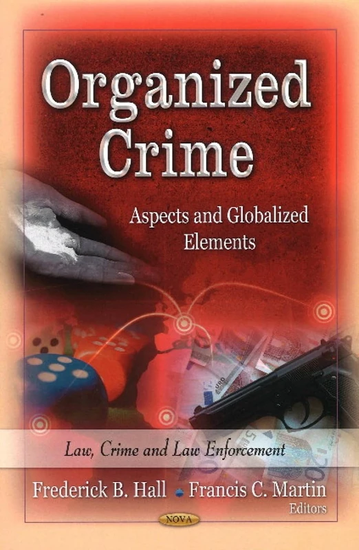 ORGANIZED CRIME: Aspects & Globalized Elements (Law, Crime and Law Enforcement)