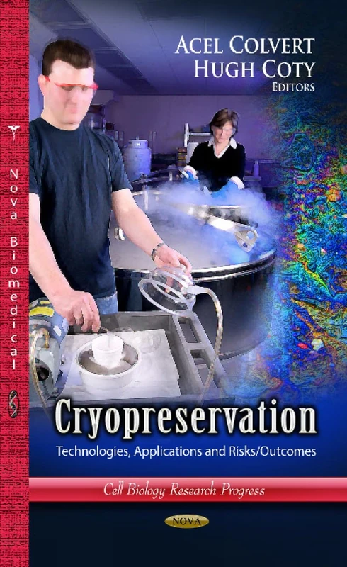 Cryopreservation: Technologies, Applications & Risks / Outcomes (Cell Biology Research Progress)