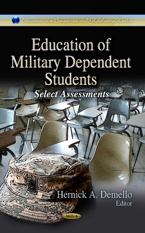 EDUCATION OF MILITARY DEPENDENT STUDENTS: Select Assessments (Education in a Competitive and Globalizing World)
