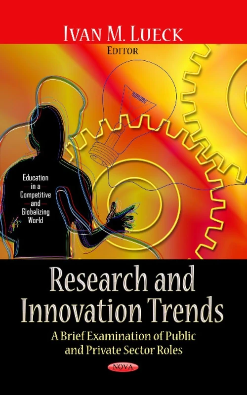 RESEARCH INNOVATION TRENDS: A Brief Examination of Public & Private Sector Roles (Education in a Competitive and Globalizing World)