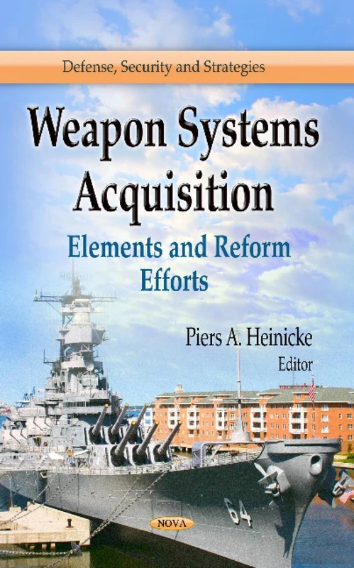 WEAPON SYSTEMS ACQUISITION: Elements & Reform Efforts (Defense, Security and Strategies)