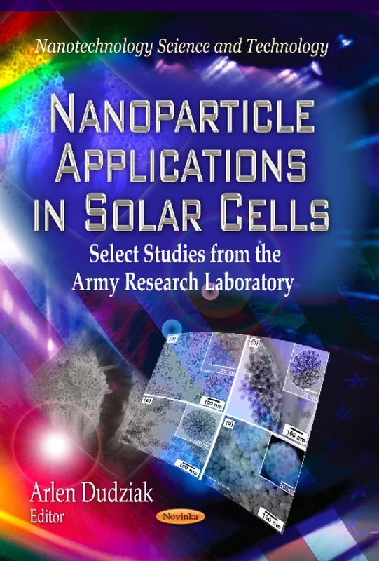 Nanoparticle Applications in Solar Cells: Select Studies from the Army Research Laboratory (Nanotechnology Science and Technology: Materials Science and Technologies) - Image 1