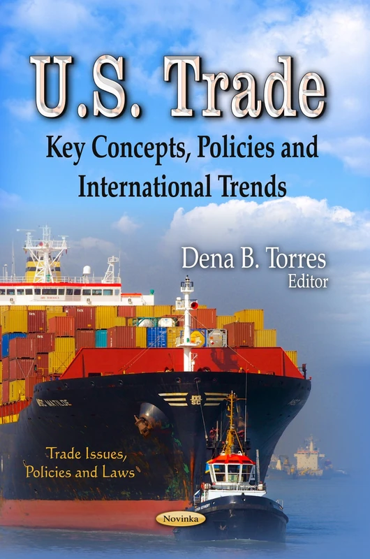 U.S. Trade: Key Concepts, Policies & International Trends (Trade Issues, Policies and Laws)