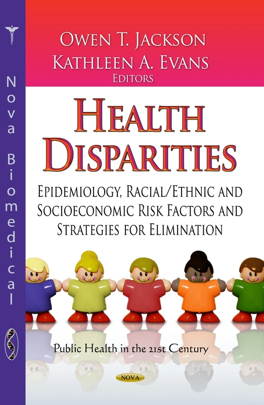 Health Disparities: Epidemiology, Racial / Ethnic & Socioeconomic Risk Factors & Strategies for Elimination (Public Health in the 21st Century)