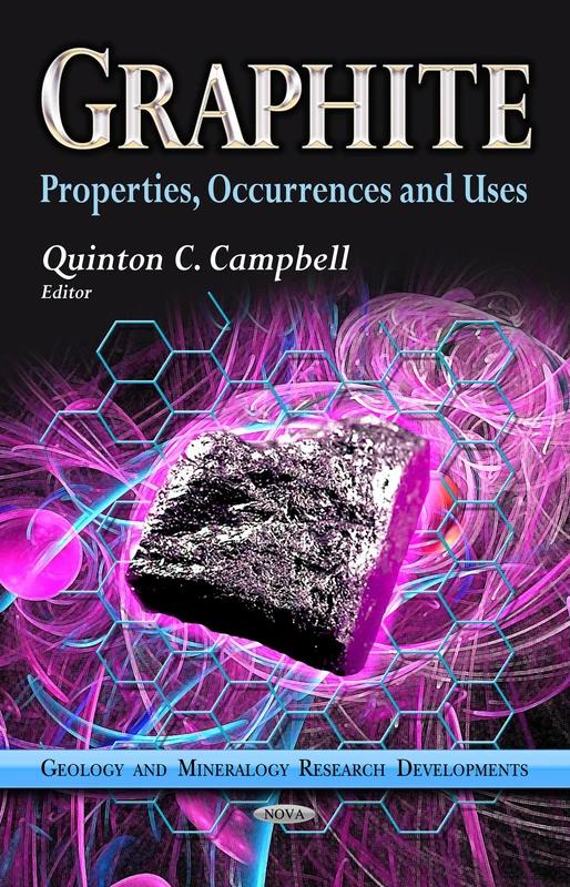 GRAPHITE PROPERTIES OCCURRENC: Properties, Occurrences & Uses (Geology and Mineralogy Research Developments)