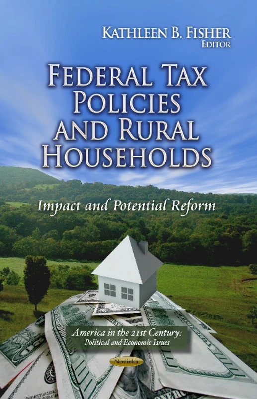Federal Tax Policies & Rural Households: Impact & Potential Reform (America in the 21st Century: Political and Economic Issues)
