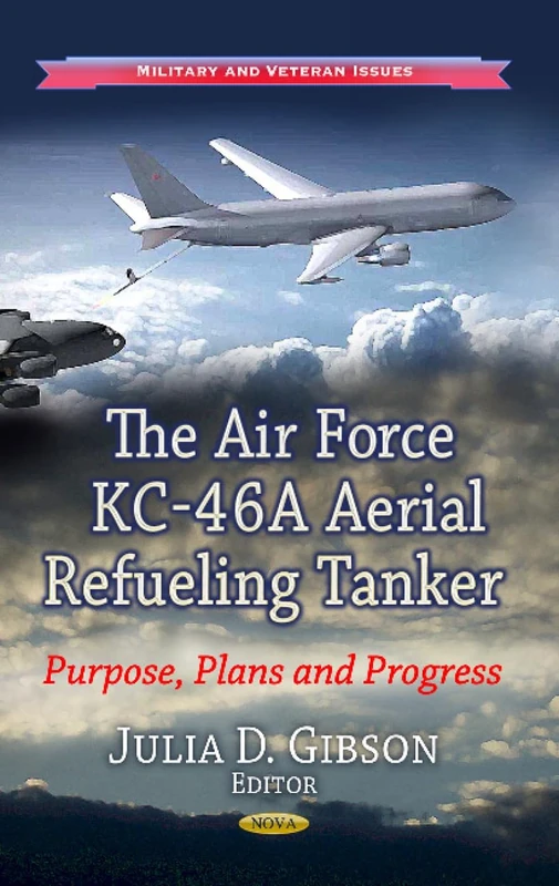 AIR FORCE KC46A AERIAL REFUELING TANKER: Purpose, Plans & Progress (Military and Veteran Issues) - Image 1