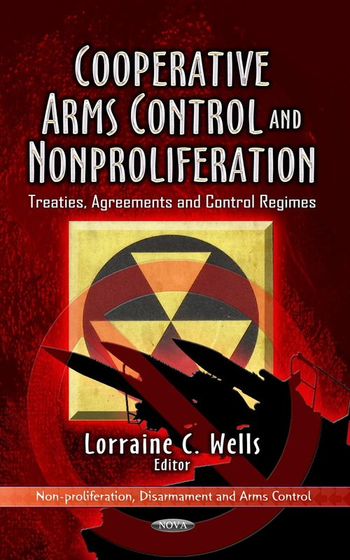 COOPERATIVE ARMS CONTROL NO.: Treaties, Agreements & Control Regimes (Non-proflieratiion, Disarmament and Arms Control: Defense, Security and Strategies)