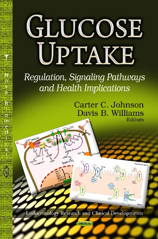 GLUCOSE UPTAKE REGULATION SIG.: Regulation, Signaling Pathways & Health Implications (Endocrinology Research and Clinical Developments)