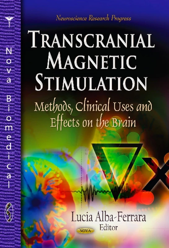 TRANSCRANIAL MAGNETIC STIMULA.: Methods, Clinical Uses & Effects on the Brain (Neuroscience Research Progress)