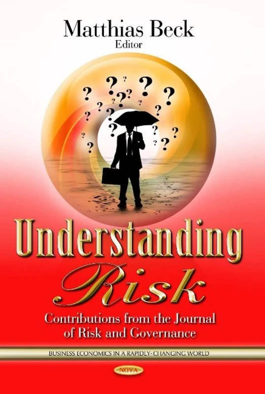 UNDERSTANDING RISK: Contributions from the Journal of Risk & Governance (Business Economics in a Rapidly-changing World: Global Economic Studies)