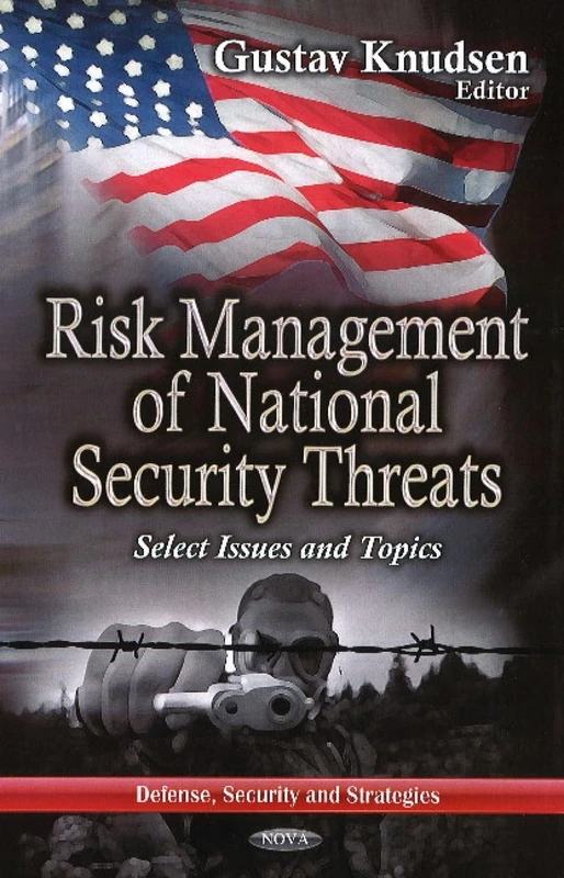 RISK MANAGEMENT OF NATIONAL SECURITY THR: Select Issues & Topics (Defense, Security and Strategies)