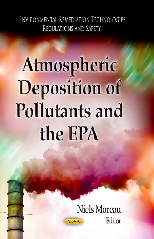 Atmospheric Deposition of Pollutants & the EPA (Environmental Remediation Technologies, Regulations and Safety)