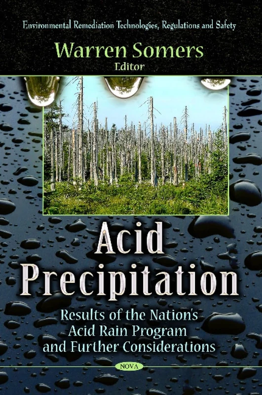 ACID PRECIPITATION: Results of the Nation's Acid Rain Program & Further Considerations (Environmental Remediation Technologies, Regulations and Safety)