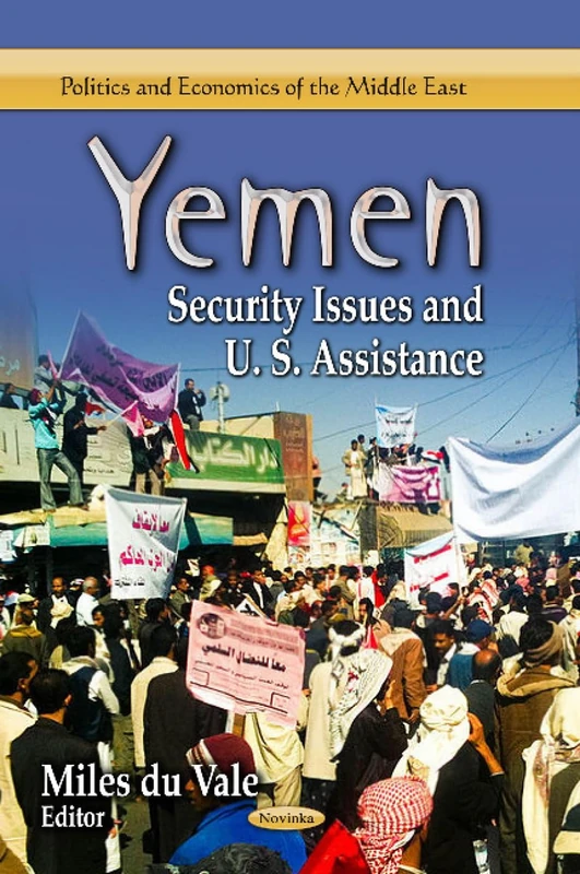 YEMEN: Security Issues & U.S. Assistance (Politics and Economics of the Middle East)