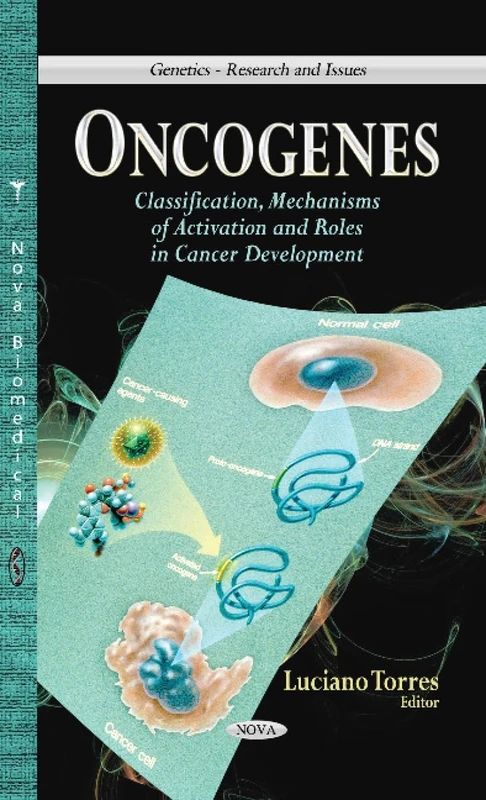 ONCOGENES CLASS.MECHANISMS OF: Classification, Mechanisms of Activation & Roles in Cancer Development (Genetics - Research and Issues: Cancer Etiology, Diagnosis and Treatments)