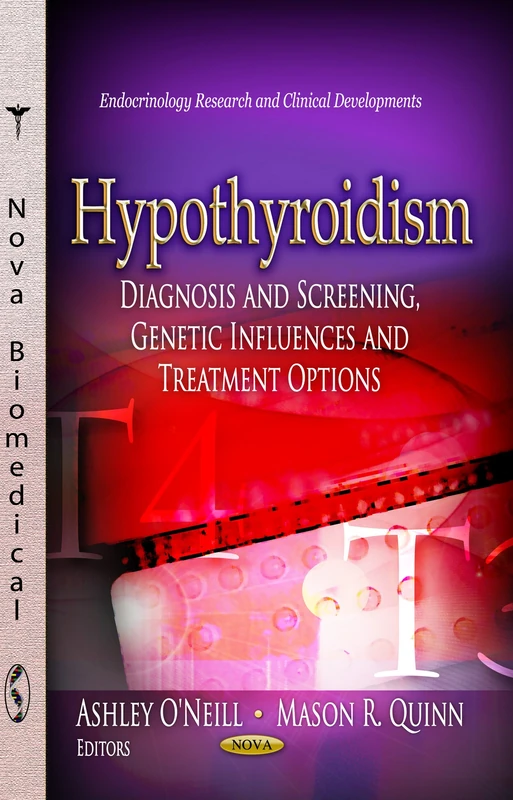 Hypothyroidism: Diagnosis & Screening, Genetic Influences & Treatment Options (Endocrinology Research and Clinical Developments)