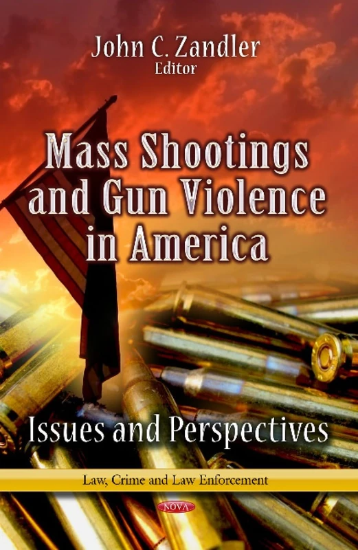 Mass Shootings & Gun Violence in America: Issues & Perspectives (Law, Crime and Law Enforcement)