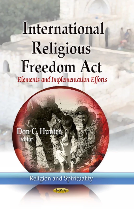 International Religious Freedom Act: Elements & Implementation Efforts (Religion and Spirituality)