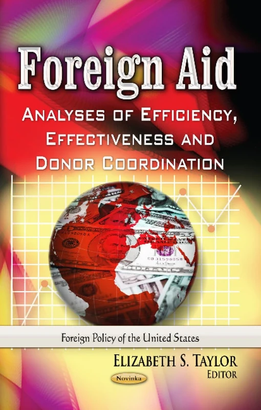 Foreign Aid: Analyses of Efficiency, Effectiveness & Donor Coordination (Foreign Policy of the United States)