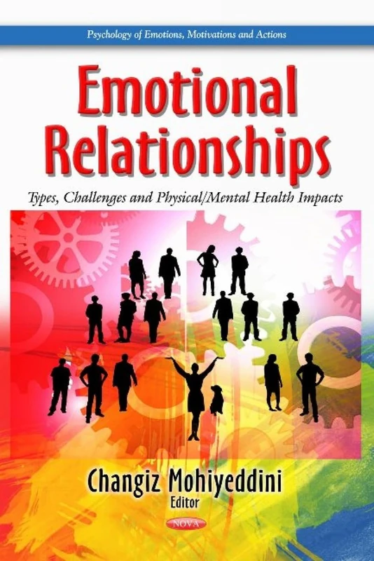 EMOTIONAL RELATIONSHIPS TYPES CHALLENG: Types, Challenges & Physical / Mental Health Impacts (Psychology of Emotions, Motivations and Actions)