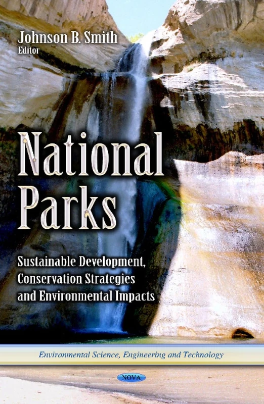 National Parks: Sustainable Development, Conservation Strategies & Environmental Impacts (Environmental Science, Engineering and Technology)