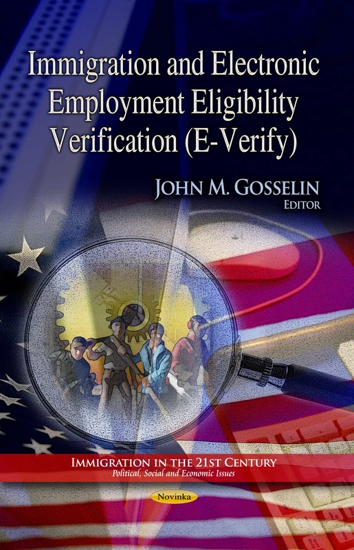Immigration & Electronic Employment Eligibility Verification (E-Verify) (Immigration in the 21st Century: Political, Social and Economic Issues)