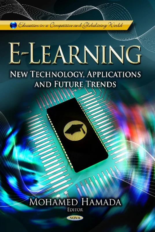E LEARNING NEW TECHNOLOGY APP.: New Technology, Applications & Future Trends (Education in a Competitive and Globalizing World)