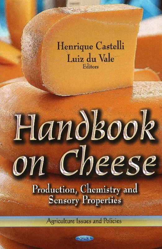 Handbook on Cheese: Production, Chemistry & Sensory Properties (Agriculture Issues and Policies: Food Science and Technology)