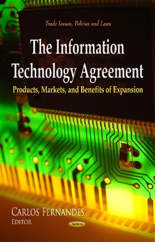 Information Technology Agreement: Products, Markets & Benefits of Expansion (Trade Issues, Policies and Laws)