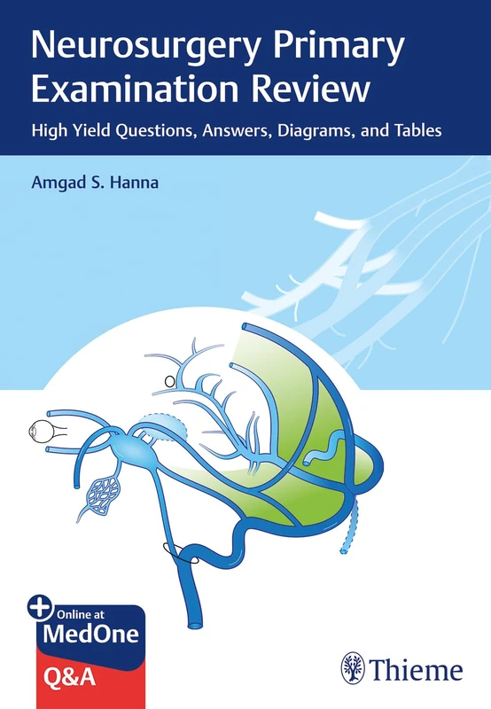 Neurosurgery Primary Examination Review: High Yield Questions, Answers, Diagrams, and Tables