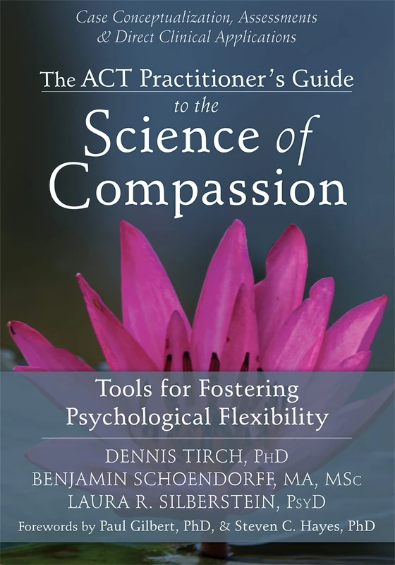 ACT Practitioner's Guide to the Science of Compassion: Tools for Fostering Psychological Flexibility