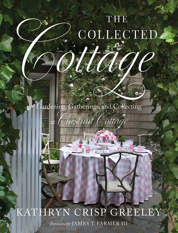 The Collected Cottage: Gardening, Gatherings, and Collecting at Chestnut Cottage - Image 1