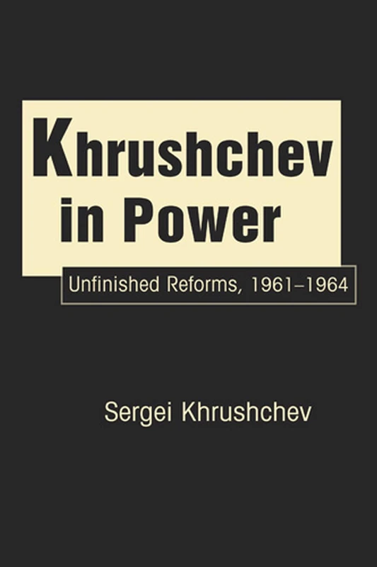Khrushchev in Power: Unfinished Reforms 1961-1964