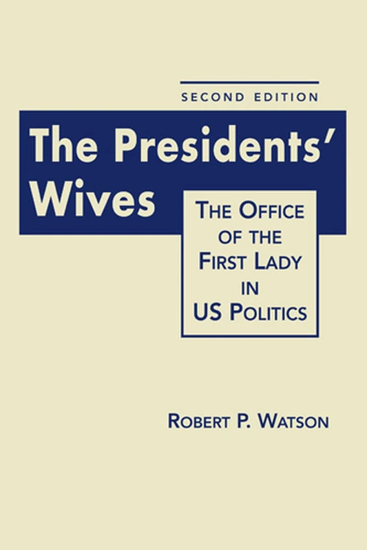 President's Wives: The Office of the First Lady in US Politics: The Office of the First Lady in US Politics, Second Edition - Image 1