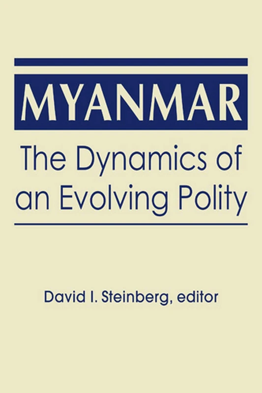 Myanmar: The Dynamics of an Evolving Polity