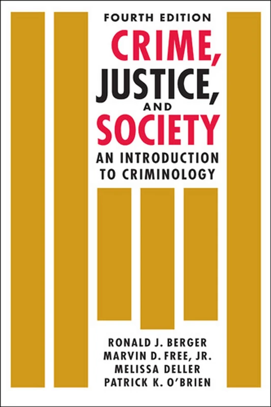 Crime, Justice, and Society: An Introduction to Criminology: An Introduction to Criminology, Fourth Edition