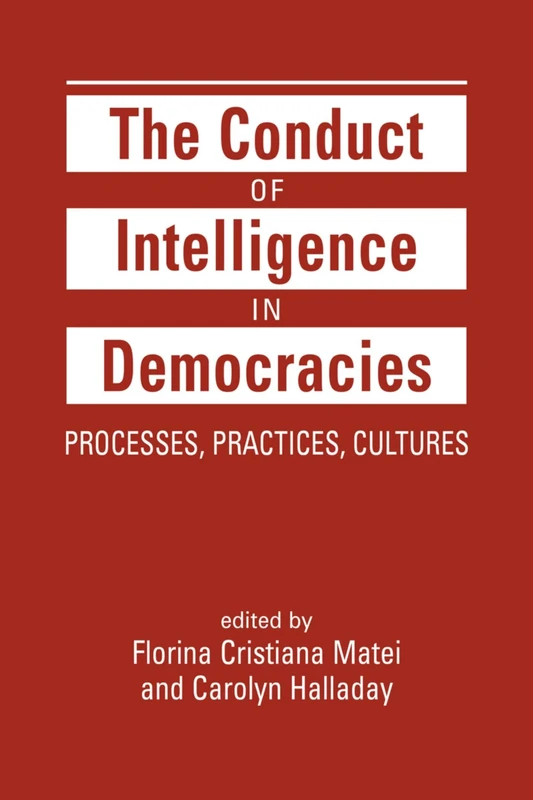 The Conduct of Intelligence in Democracies: Processes, Practices, Cultures