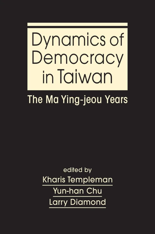 Dynamics of Democracy in Taiwan: The Ma Ying-jeou Years