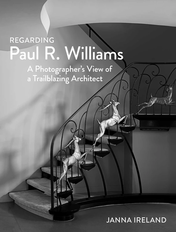 Regarding Paul R. Williams: A Photographer’s View of a Trailblazing Architect